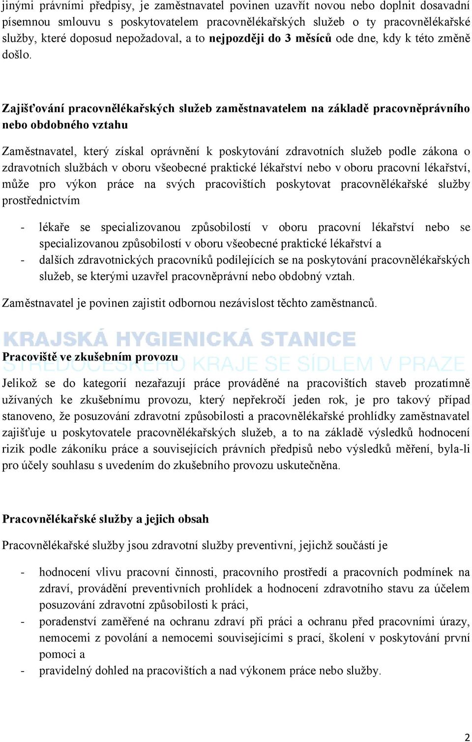 Zajišťování pracovnělékařských služeb zaměstnavatelem na základě pracovněprávního nebo obdobného vztahu Zaměstnavatel, který získal oprávnění k poskytování zdravotních služeb podle zákona o