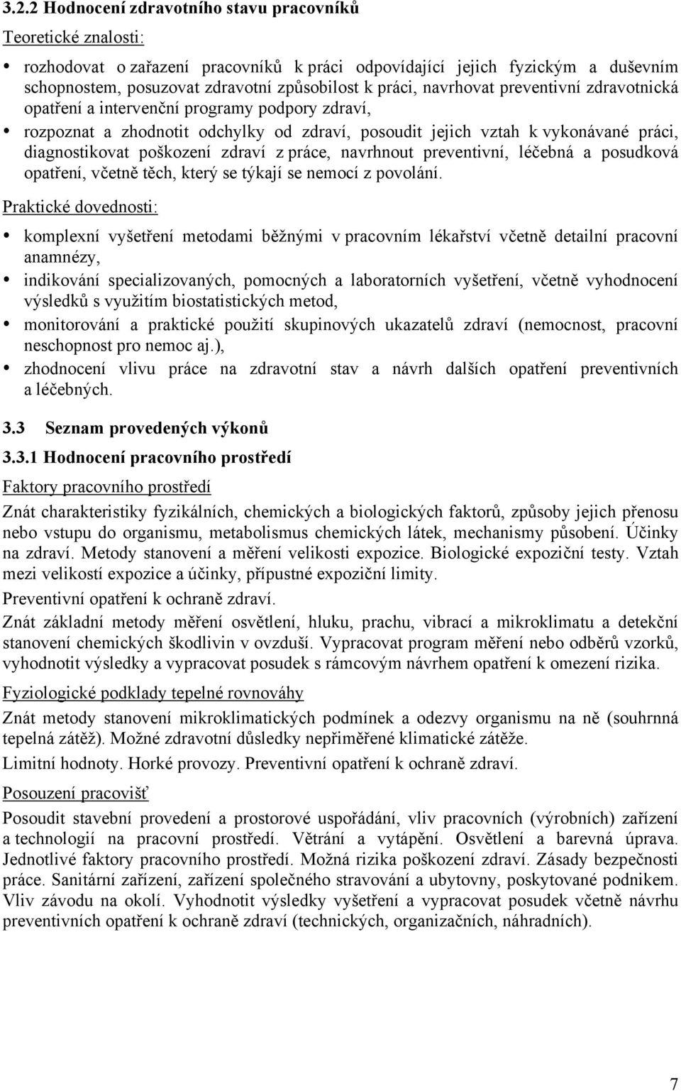 zdraví z práce, navrhnout preventivní, léčebná a posudková opatření, včetně těch, který se týkají se nemocí z povolání.