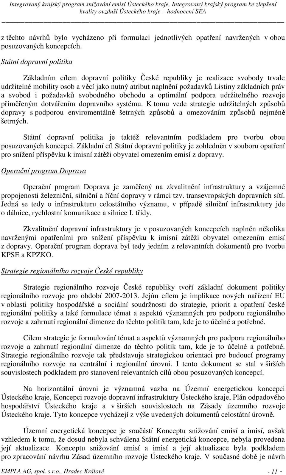 svobod i požadavků svobodného obchodu a optimální podpora udržitelného rozvoje přiměřeným dotvářením dopravního systému.