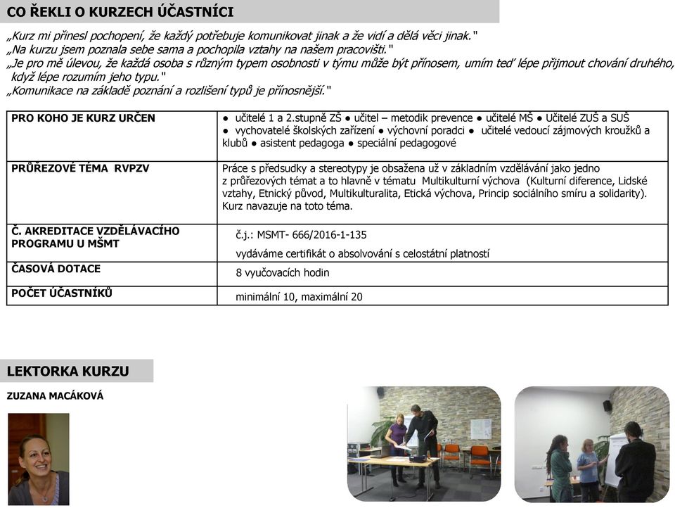 Komunikace na základě poznání a rozlišení typů je přínosnější. PRO KOHO JE KURZ URČEN PRŮŘEZOVÉ TÉMA RVPZV Č. AKREDITACE VZDĚLÁVACÍHO PROGRAMU U MŠMT ČASOVÁ DOTACE učitelé 1 a 2.