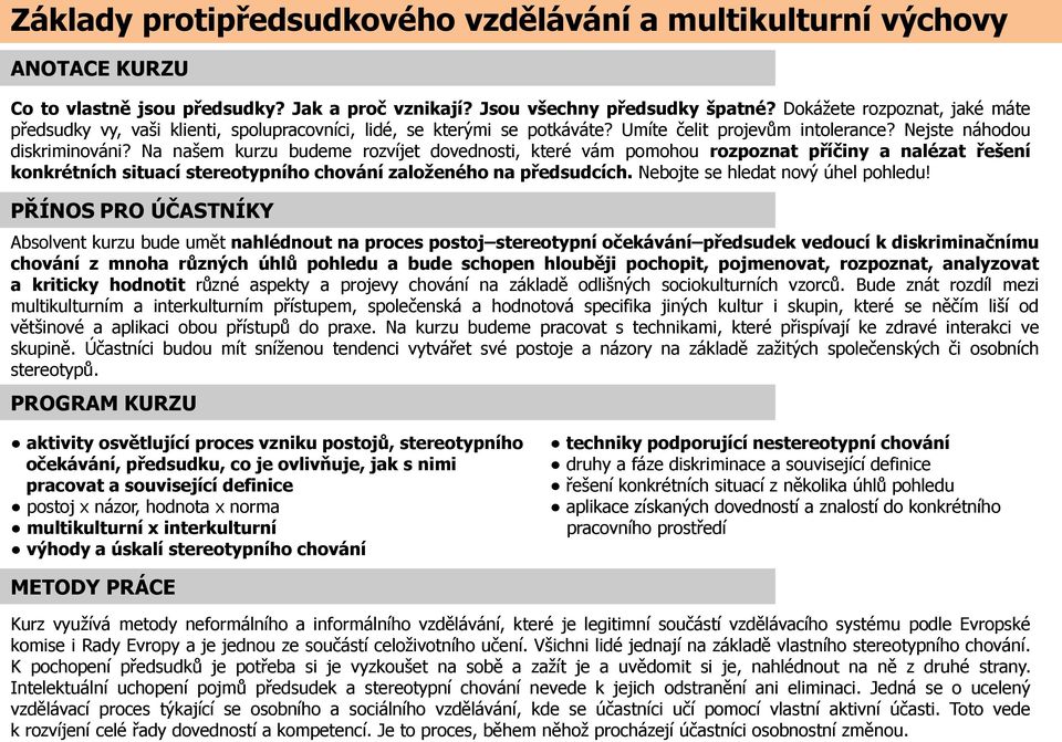 Na našem kurzu budeme rozvíjet dovednosti, které vám pomohou rozpoznat příčiny a nalézat řešení konkrétních situací stereotypního chování založeného na předsudcích.