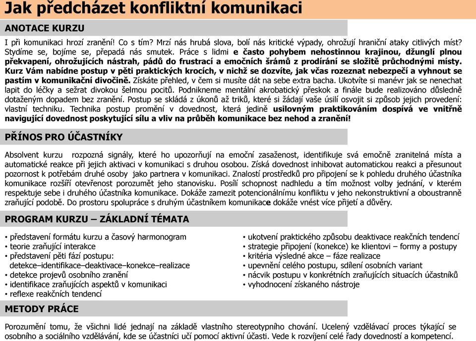 Práce s lidmi e často pohybem nehostinnou krajinou, džunglí plnou překvapení, ohrožujících nástrah, pádů do frustrací a emočních šrámů z prodírání se složitě průchodnými místy.