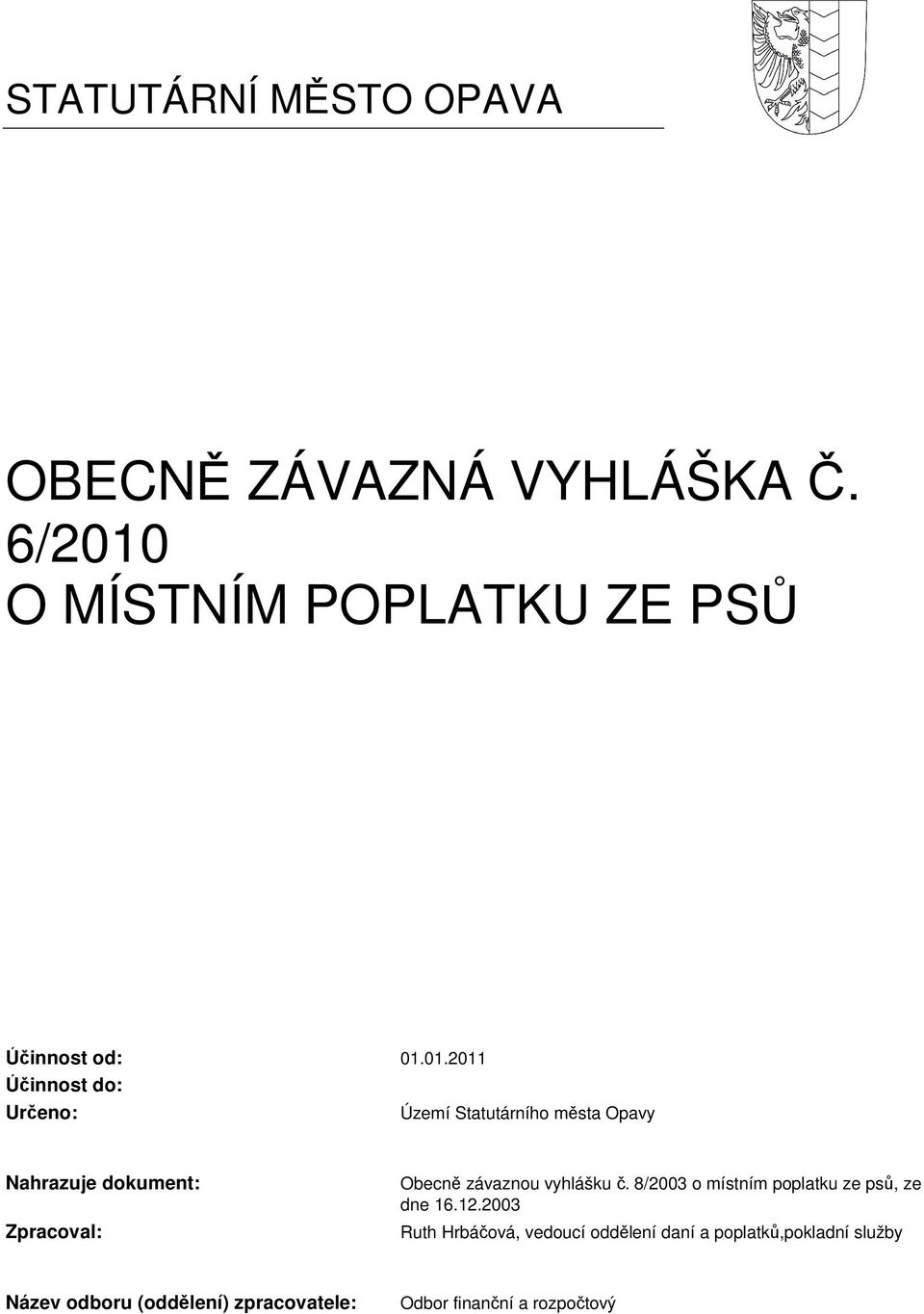 závaznou vyhlášku č. 8/2003 o místním poplatku ze psů, ze dne 16.12.