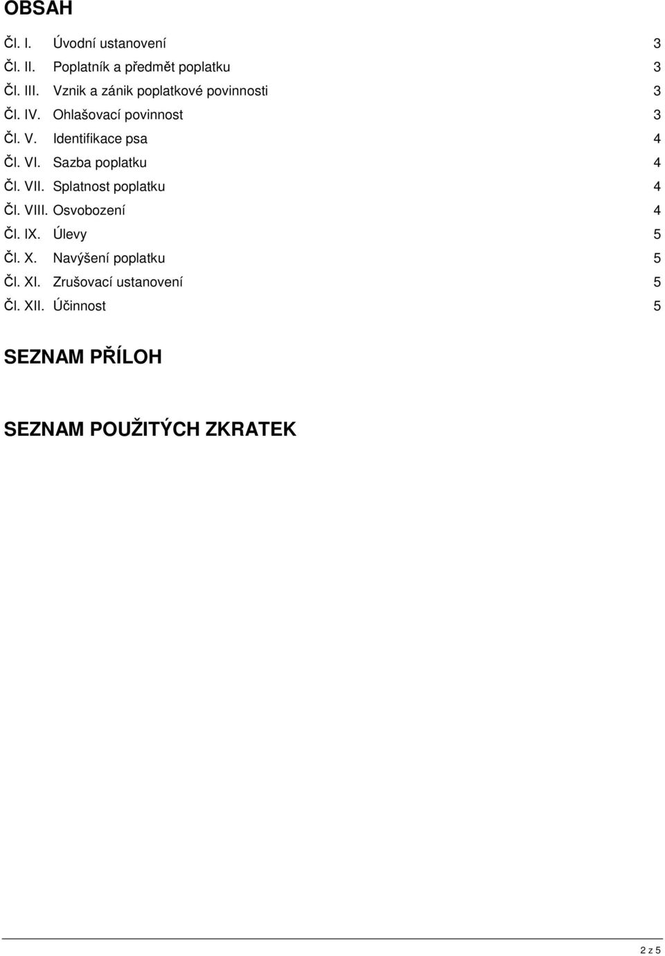 VI. Sazba poplatku 4 Čl. VII. Splatnost poplatku 4 Čl. VIII. Osvobození 4 Čl. IX. Úlevy 5 Čl. X.