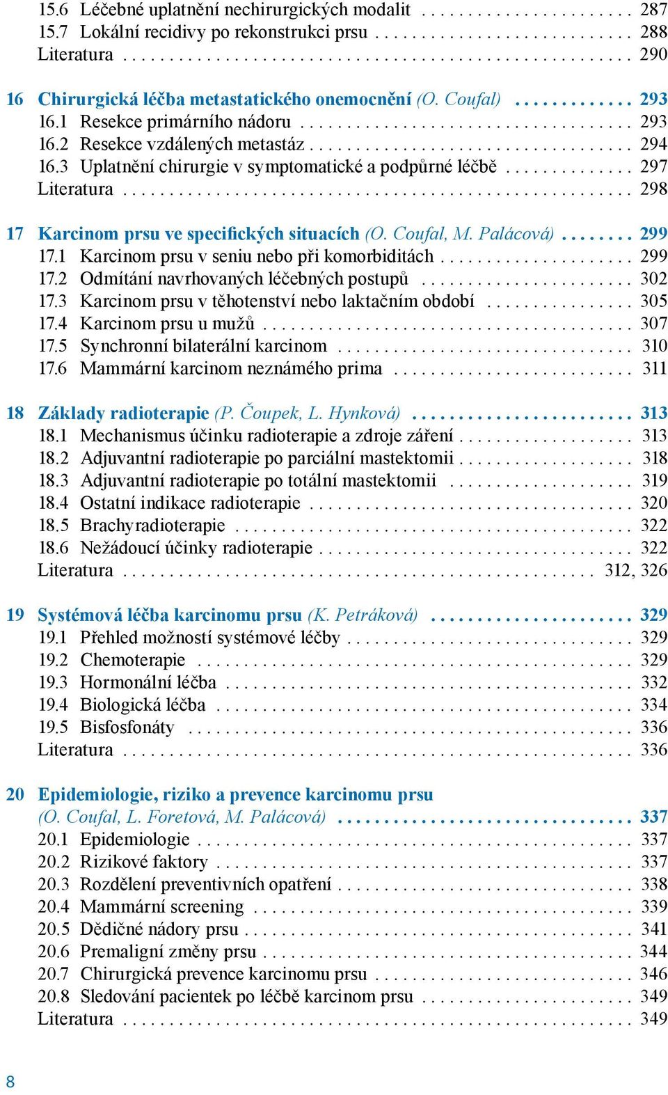 .. 298 17 Karcinom prsu ve specifických situacích (O. Coufal, M. Palácová).... 299 17.1 Karcinom prsu v seniu nebo při komorbiditách.... 299 17.2 Odmítání navrhovaných léčebných postupů... 302 17.