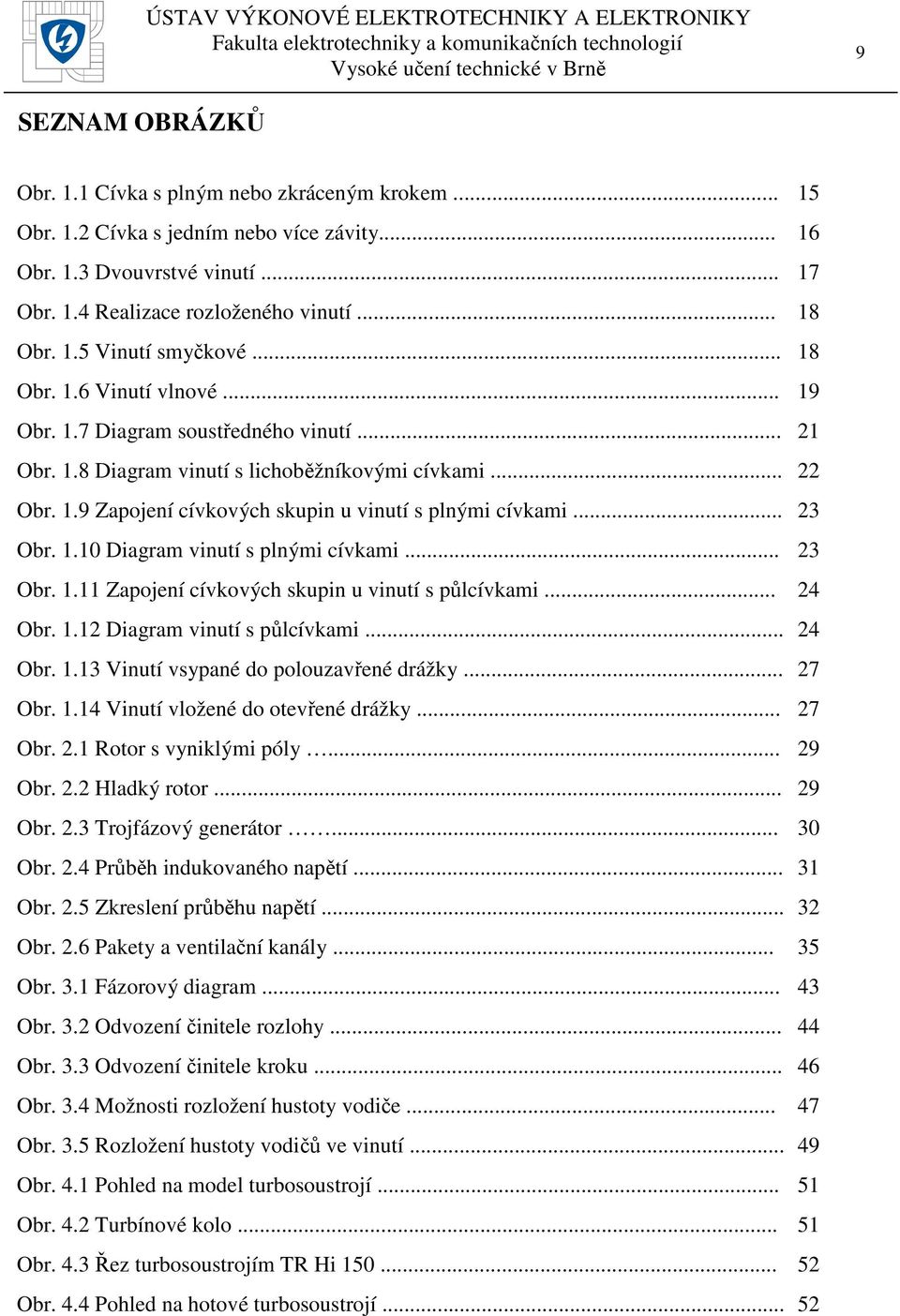 .. 23 Obr. 1.10 Diagram vinutí s plnými cívkami... 23 Obr. 1.11 Zapojení cívkových skupin u vinutí s půlcívkami... 24 Obr. 1.12 Diagram vinutí s půlcívkami... 24 Obr. 1.13 Vinutí vsypané do polouzavřené drážky.