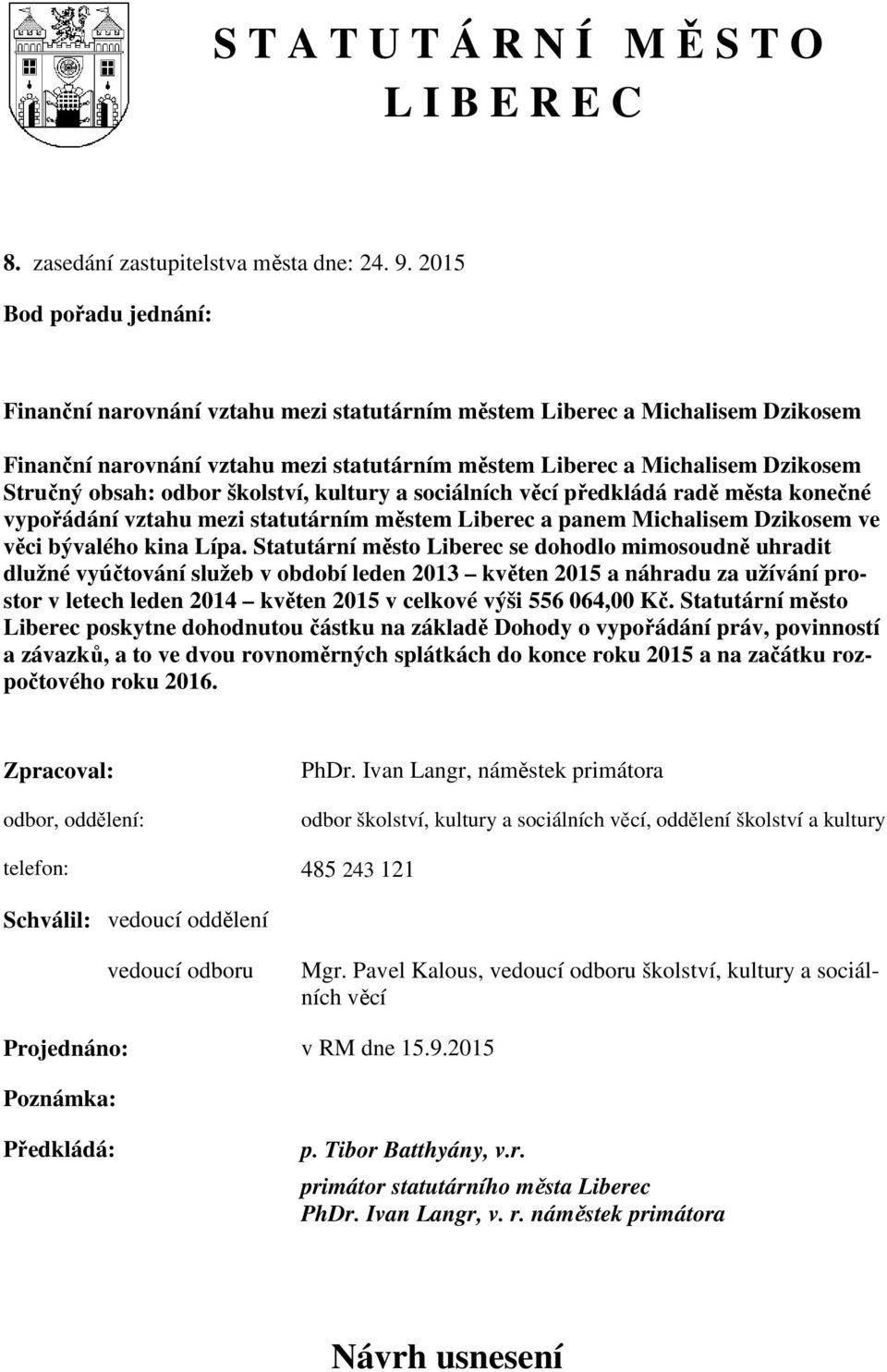 odbor školství, kultury a sociálních věcí předkládá radě města konečné vypořádání vztahu mezi statutárním městem Liberec a panem Michalisem Dzikosem ve věci bývalého kina Lípa.