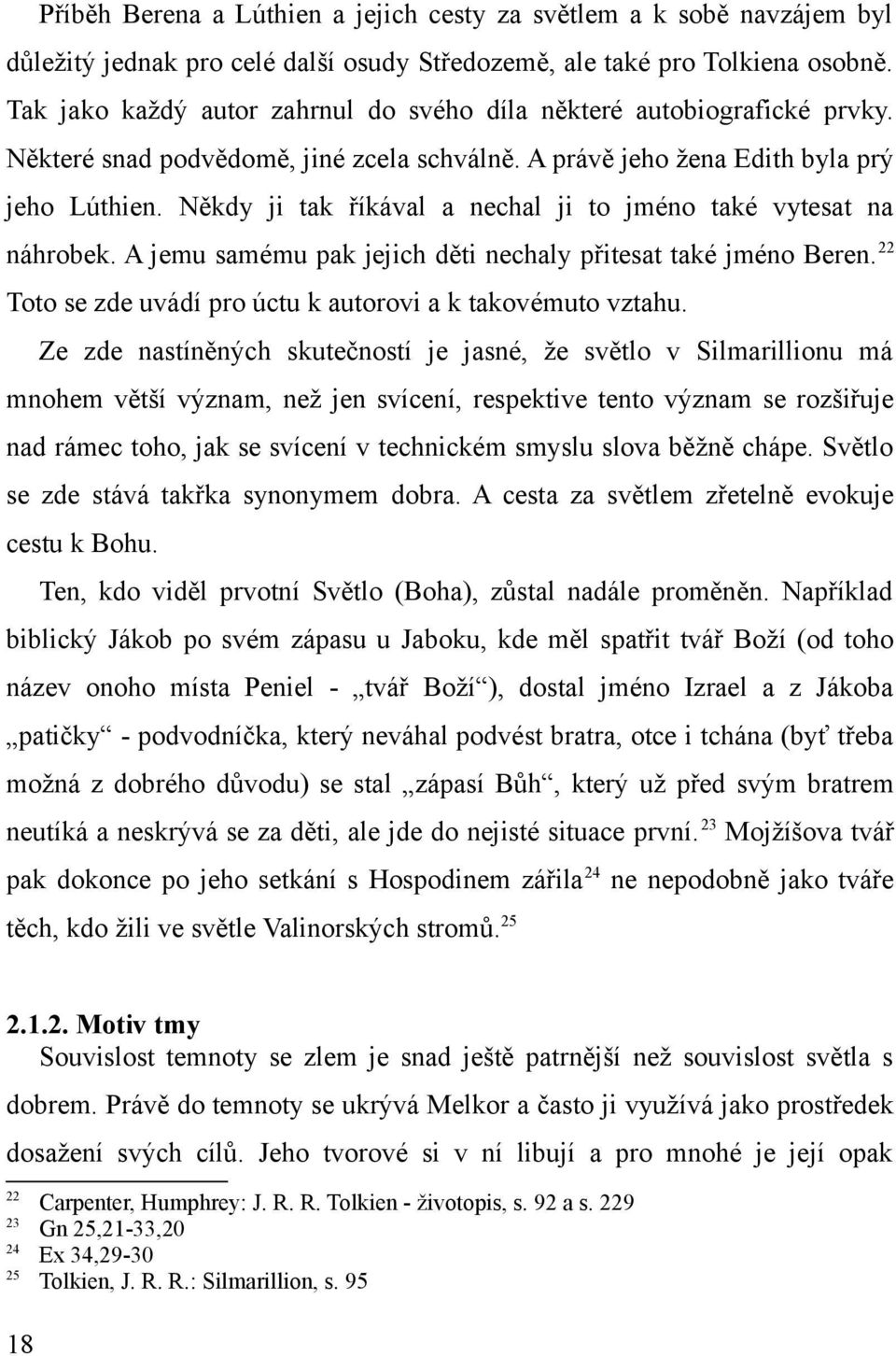 Někdy ji tak říkával a nechal ji to jméno také vytesat na náhrobek. A jemu samému pak jejich děti nechaly přitesat také jméno Beren. 22 Toto se zde uvádí pro úctu k autorovi a k takovémuto vztahu.