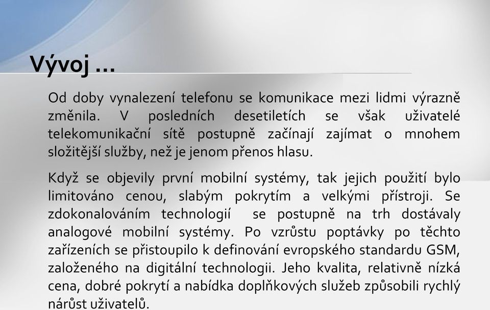 Když se objevily první mobilní systémy, tak jejich použití bylo limitováno cenou, slabým pokrytím a velkými přístroji.