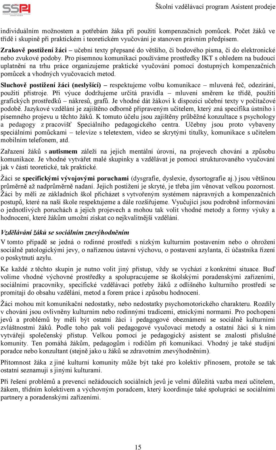 Pro písemnou komunikaci používáme prostředky IKT s ohledem na budoucí uplatnění na trhu práce organizujeme praktické vyučování pomocí dostupných kompenzačních pomůcek a vhodných vyučovacích metod.