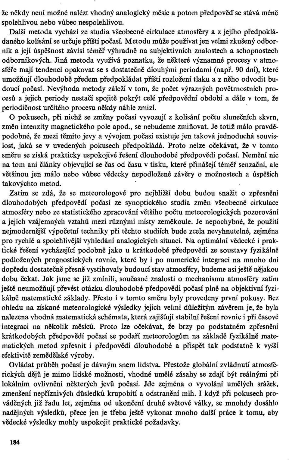 Metodu může používat jen velmi zkušený odborník a její úspěšnost závisí téměř výhradně na subjektivních znalostech a schopnostech odborníkových.