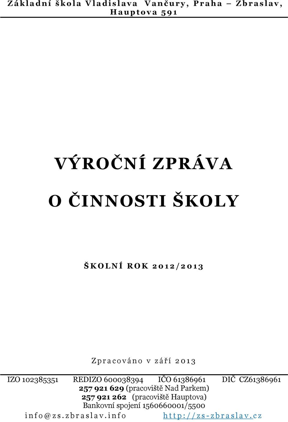 102385351 REDIZO 600038394 IČO 61386961 DIČ CZ61386961 257 921 629 (pracoviště Nad Parkem) 257 921 262 (pracoviště