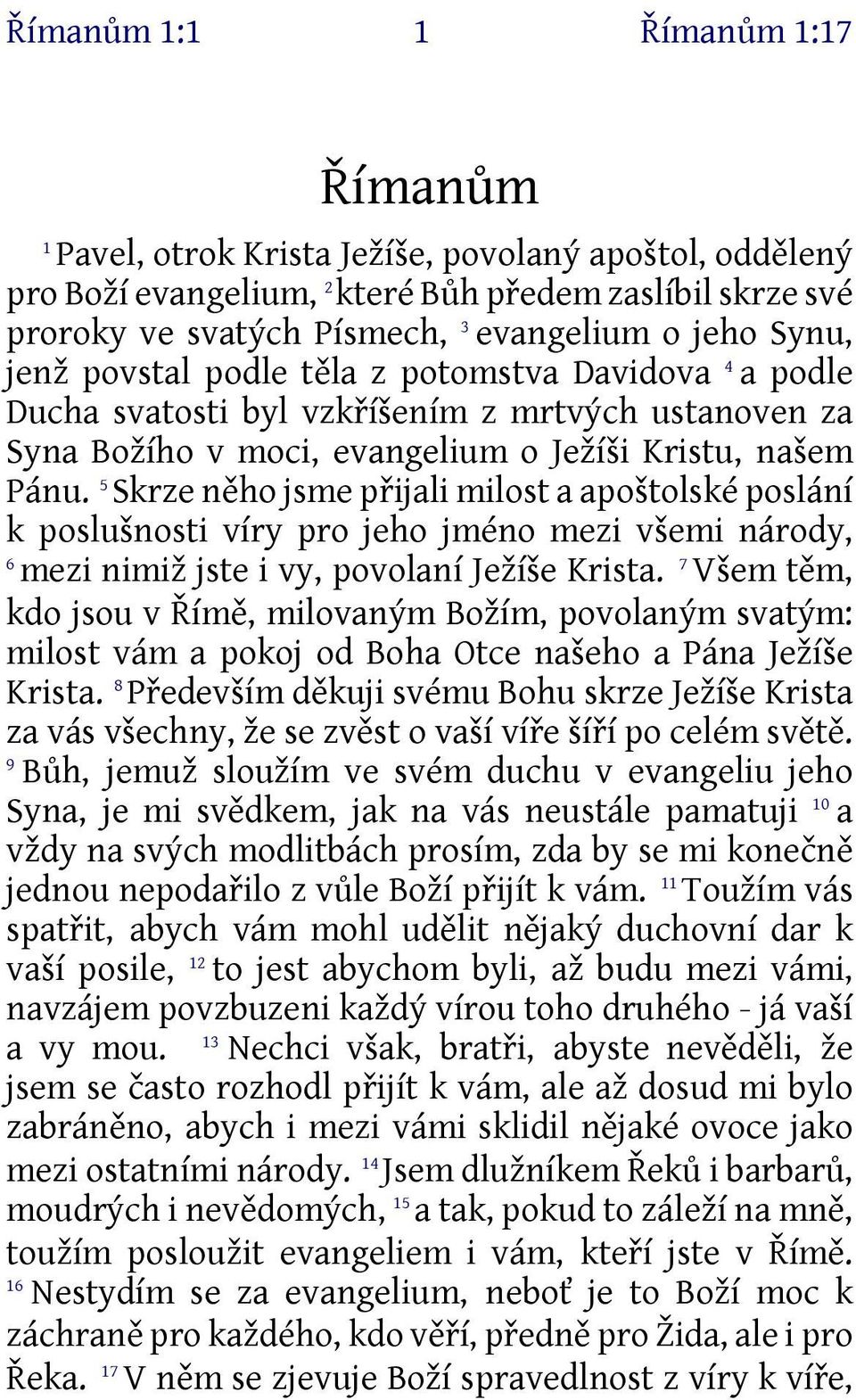 5 Skrze něho jsme přijali milost a apoštolské poslání k poslušnosti víry pro jeho jméno mezi všemi národy, 6 mezi nimiž jste i vy, povolaní Ježíše Krista.