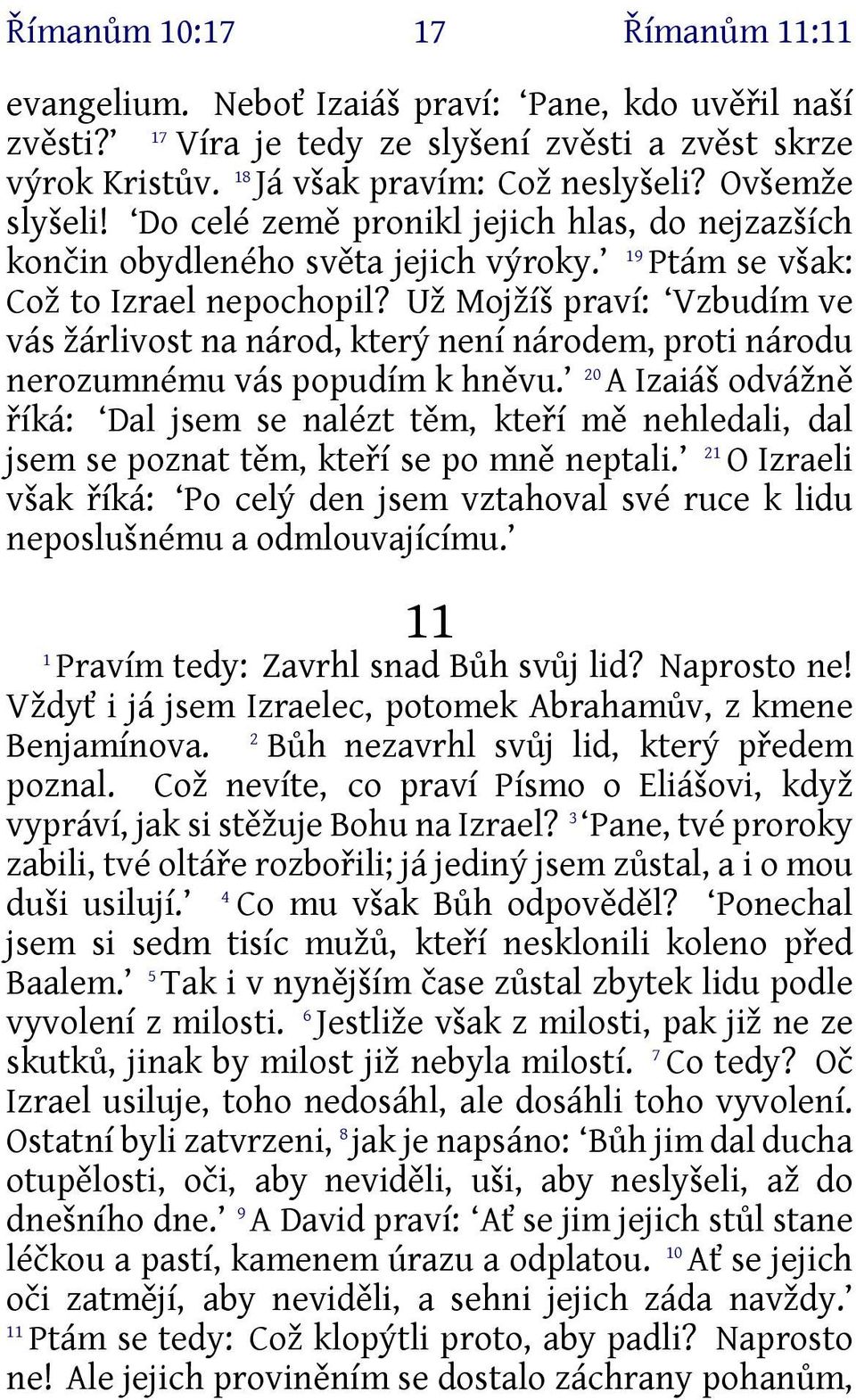 Už Mojžíš praví: Vzbudím ve vás žárlivost na národ, který není národem, proti národu nerozumnému vás popudím k hněvu.