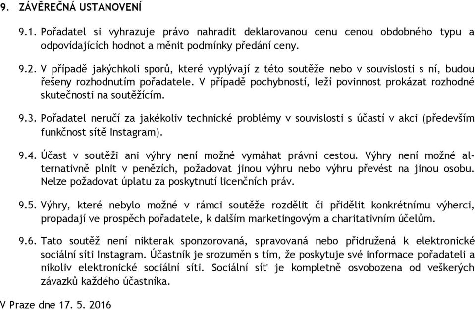 V případě pochybností, leží povinnost prokázat rozhodné skutečnosti na soutěžícím. 9.3.