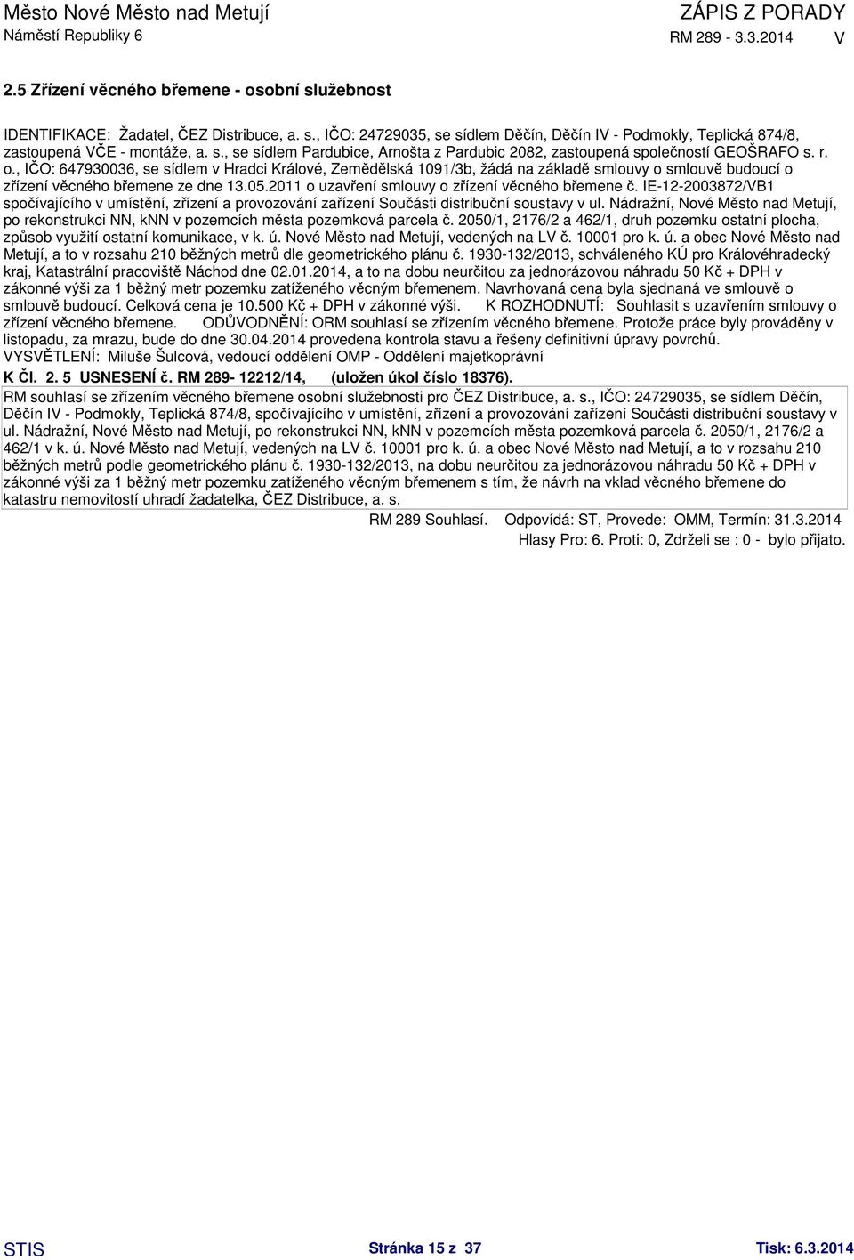 2011 o uzavření smlouvy o zřízení věcného břemene č. IE-12-2003872/B1 spočívajícího v umístění, zřízení a provozování zařízení Součásti distribuční soustavy v ul.