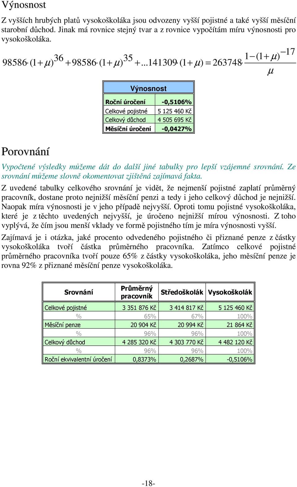 *"%& Vypotené výsledky mžeme dát do další jiné tabulky pro lepší vzájemné srovnání. Ze srovnání mžeme slovn okomentovat zjištná zajímavá fakta.