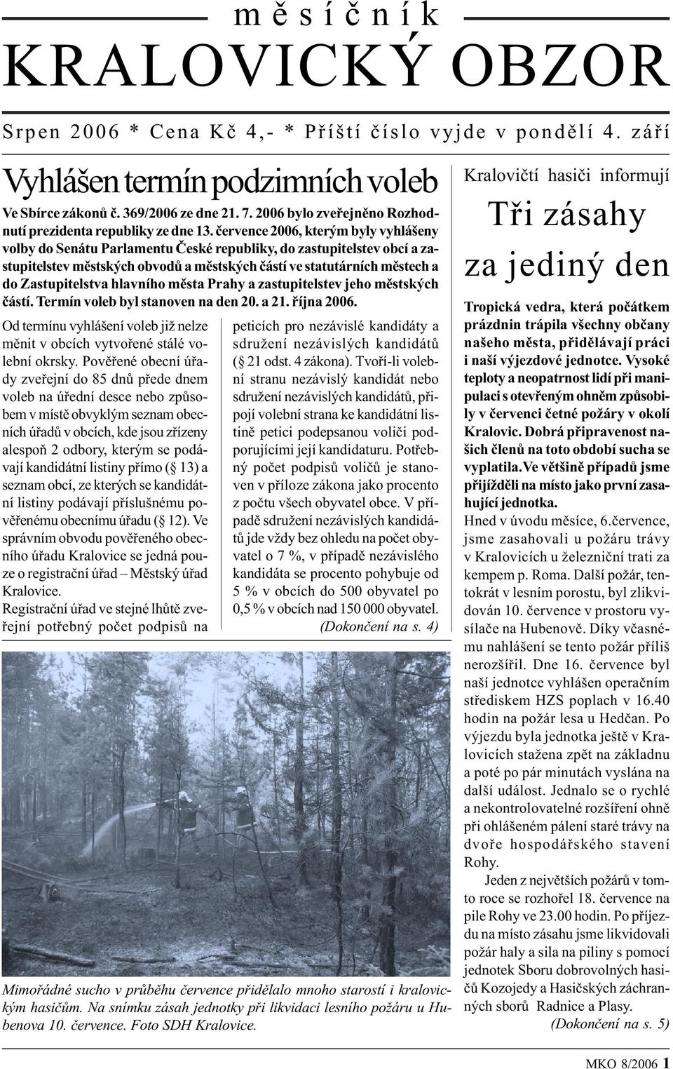 èervence 2006, kterým byly vyhlášeny volby do Senátu Parlamentu Èeské republiky, do zastupitelstev obcí a zastupitelstev mìstských obvodù a mìstských èástí ve statutárních mìstech a do Zastupitelstva