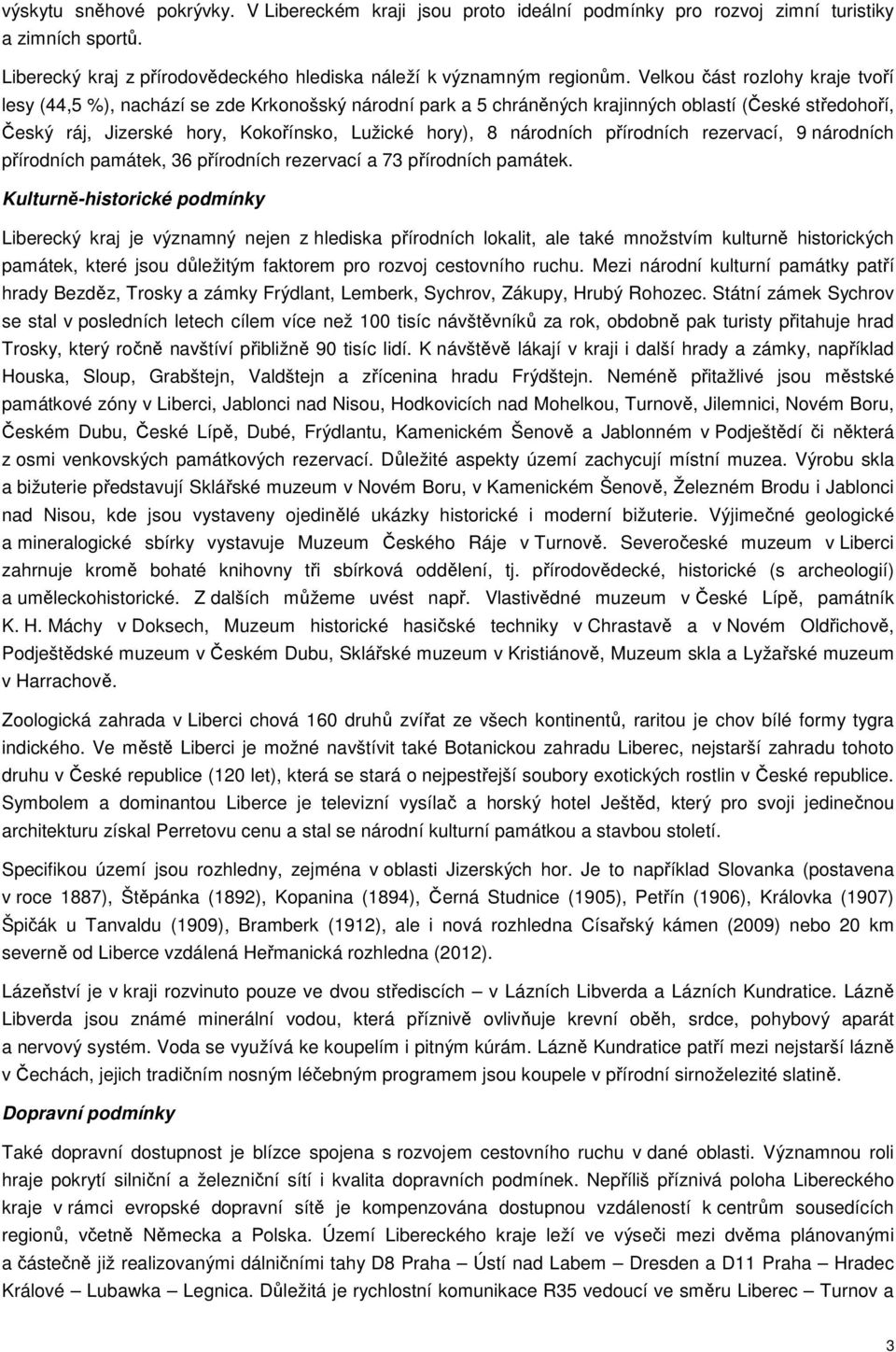 národních přírodních rezervací, 9 národních přírodních památek, 36 přírodních rezervací a 73 přírodních památek.