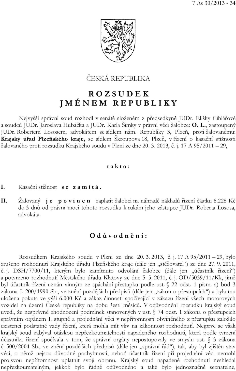 Republiky 3, Plzeň, proti žalovanému: Krajský úřad Plzeňského kraje, se sídlem Škroupova 18, Plzeň, v řízení o kasační stížnosti žalovaného proti rozsudku Krajského soudu v Plzni ze dne 20. 3. 2013, č.