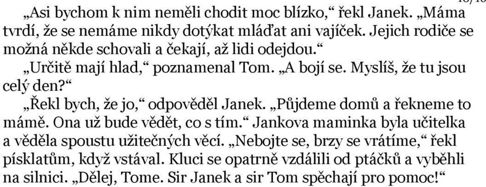 Řekl bych, že jo, odpověděl Janek. Půjdeme domů a řekneme to mámě. Ona už bude vědět, co s tím.