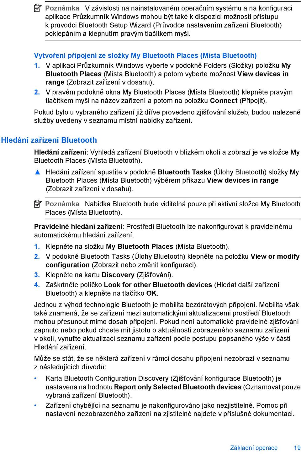 V aplikaci Průzkumník Windows vyberte v podokně Folders (Složky) položku My Bluetooth Places (Místa Bluetooth) a potom vyberte možnost View devices in range (Zobrazit zařízení v dosahu). 2.