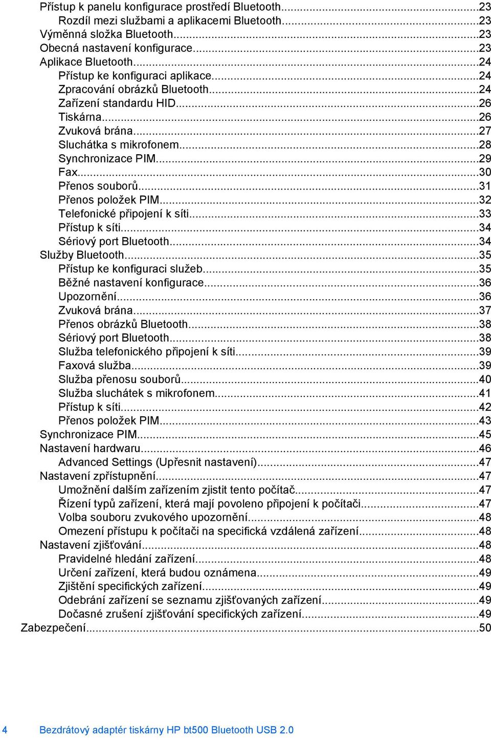 ..30 Přenos souborů...31 Přenos položek PIM...32 Telefonické připojení k síti...33 Přístup k síti...34 Sériový port Bluetooth...34 Služby Bluetooth...35 Přístup ke konfiguraci služeb.