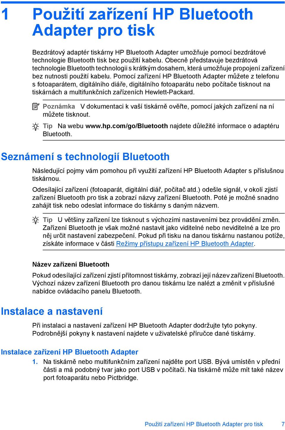 Pomocí zařízení HP Bluetooth Adapter můžete z telefonu s fotoaparátem, digitálního diáře, digitálního fotoaparátu nebo počítače tisknout na tiskárnách a multifunkčních zařízeních Hewlett-Packard.