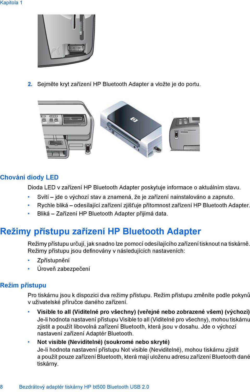 Bliká Zařízení HP Bluetooth Adapter přijímá data.