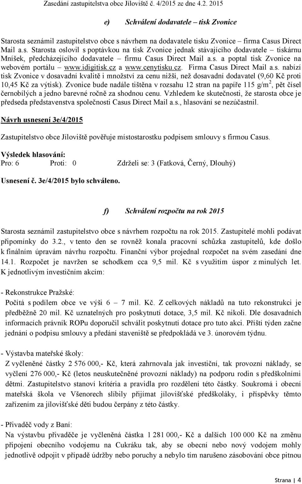 Zvonice bude nadále tištěna v rozsahu 12 stran na papíře 115 g/m 2, pět čísel černobílých a jedno barevné ročně za shodnou cenu.