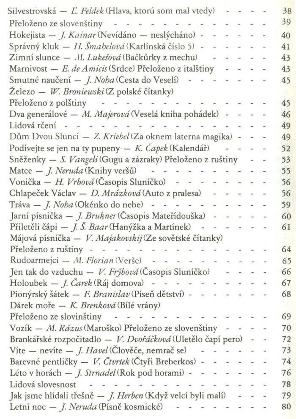 N oha (Cesta do V e s e lí)... 45 Železo W. Broniewski (Z polské čítanky) Přeloženo z p o l š t i n y...45 Dva generálové M.