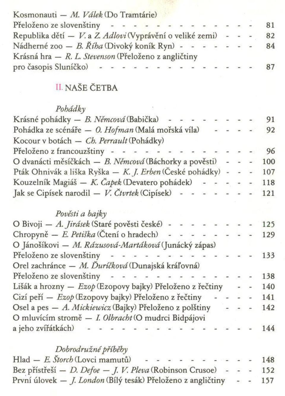 Němcová (Babička) - - - - - - - - 91 Pohádka ze scénáře 0. H ofm an (Malá mořská víla) - - - - 92 Kocour v botách Ch.