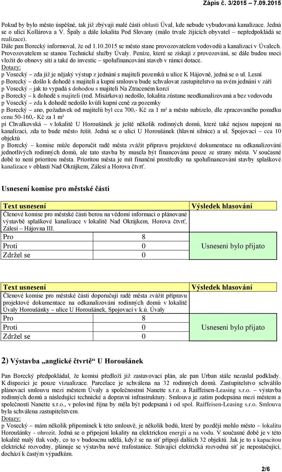 2015 se město stane provozovatelem vodovodů a kanalizací v Úvalech. Provozovatelem se stanou Technické služby Úvaly.