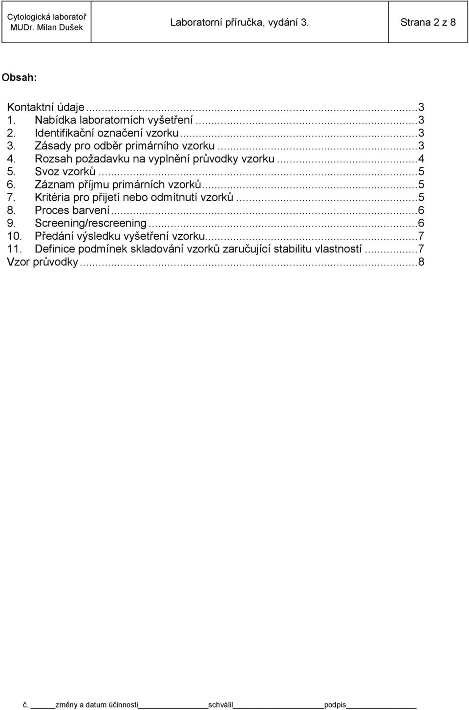 Svoz vzorků... 5 6. Záznam příjmu primárních vzorků... 5 7. Kritéria pro přijetí nebo odmítnutí vzorků... 5 8. Proces barvení... 6 9.
