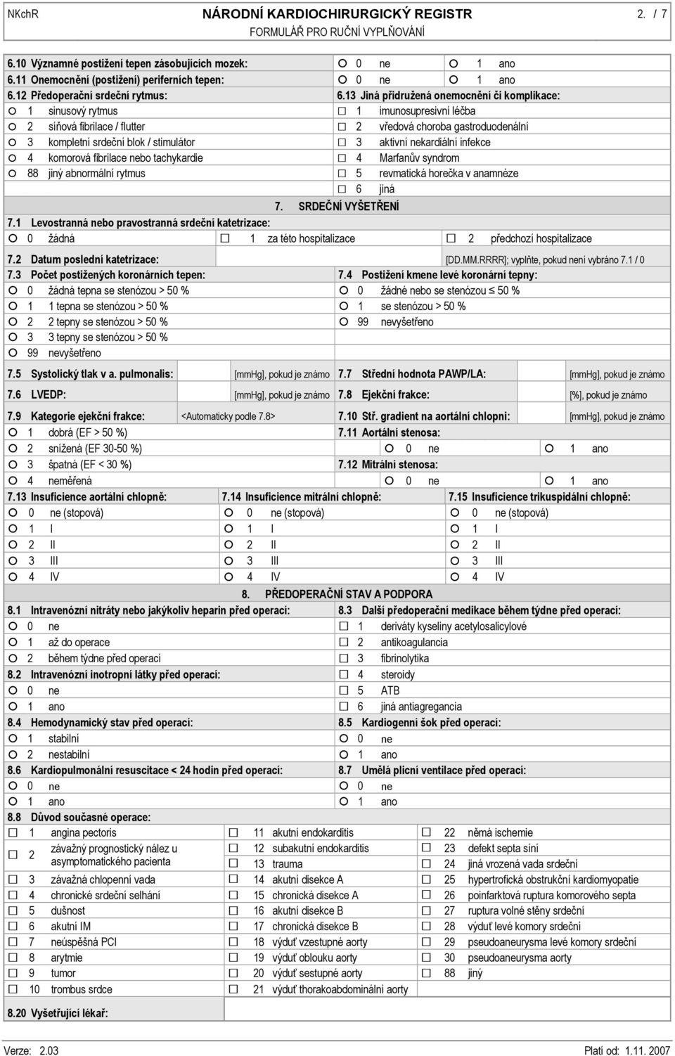 13 Jiná přidružená onemocnění či komplikace: 1 sinusový rytmus 1 imunosupresivní léčba 2 síňová fibrilace / flutter 2 vředová choroba gastroduodenální 3 kompletní srdeční blok / stimulátor 3 aktivní