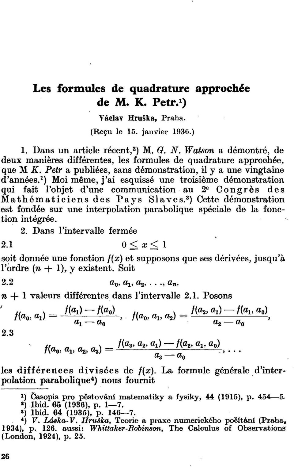 ) Moi même, j'ai esquissé une troisième démonstration qui fait l'objet d'une communication au 2 e Congrès des Mathématiciens des Pays Slaves.