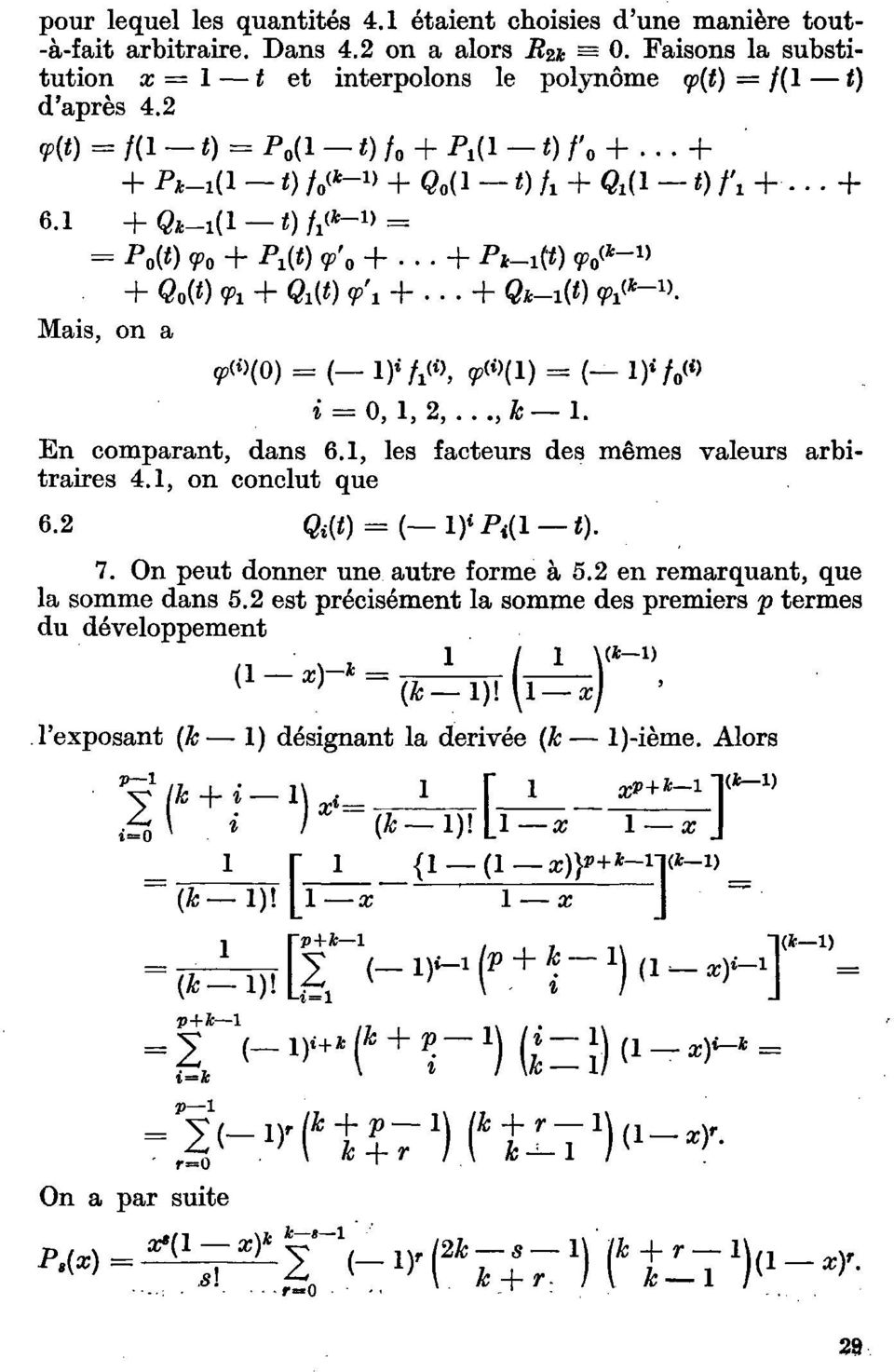 .. + Q k -i(t) Ç^-D. Mais, on a ^() = ( i)* /_:*>, ^)(i) = (_ i)< / (i) i =,, 2,..., k. En comparant, dans 6., les facteurs des mêmes valeurs arbitraires 4., on conclut que 6-2 &(*) = (-)^(-*). 7.