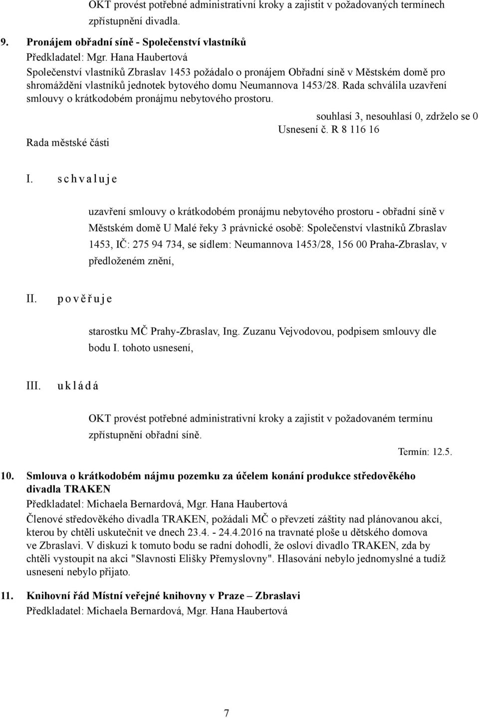 Rada schválila uzavření smlouvy o krátkodobém pronájmu nebytového prostoru. Usnesení č.