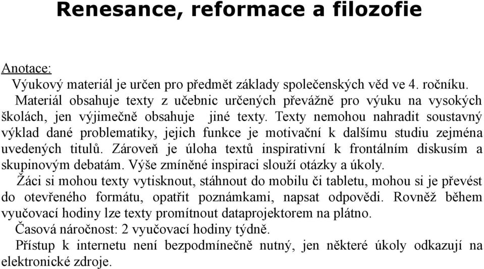 Texty nemohou nahradit soustavný výklad dané problematiky, jejich funkce je motivační k dalšímu studiu zejména uvedených titulů.