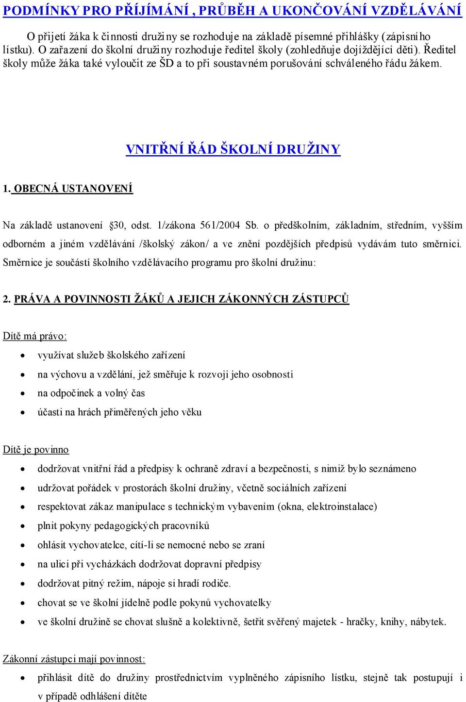 VNITŘNÍ ŘÁD ŠKOLNÍ DRUŽINY 1. OBECNÁ USTANOVENÍ Na základě ustanovení 30, odst. 1/zákona 51/2004 Sb.