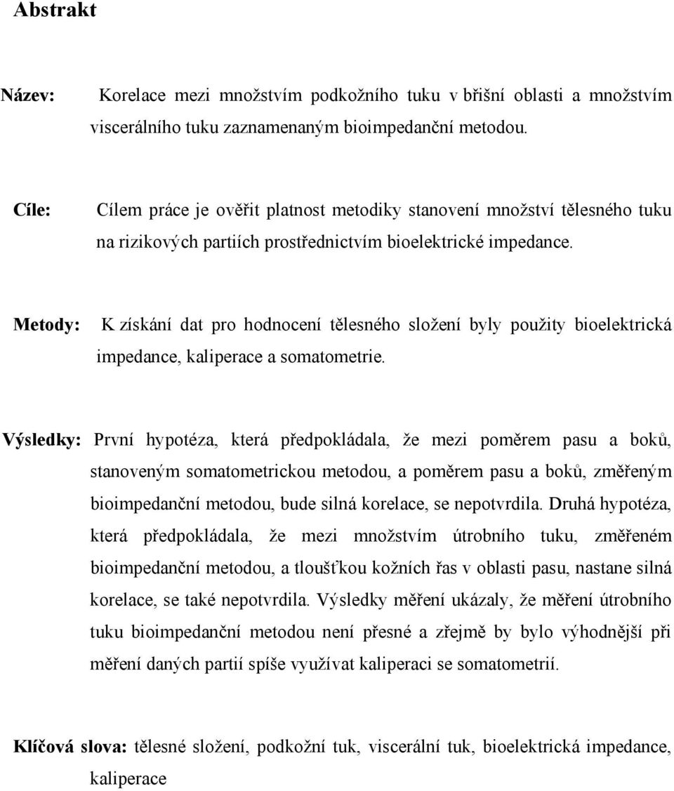 Metody: K získání dat pro hodnocení tělesného složení byly použity bioelektrická impedance, kaliperace a somatometrie.