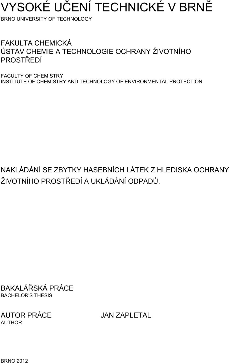 TECHNOLOGY OF ENVIRONMENTAL PROTECTION NAKLÁDÁNÍ SE ZBYTKY HASEBNÍCH LÁTEK Z HLEDISKA OCHRANY