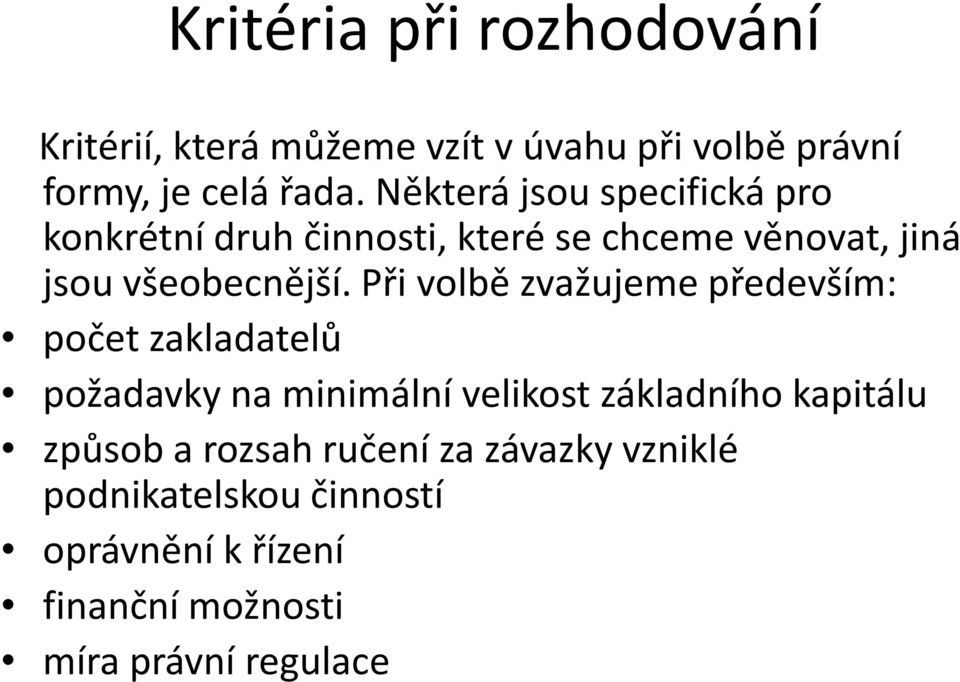 Při volbě zvažujeme především: počet zakladatelů požadavky na minimální velikost základního kapitálu