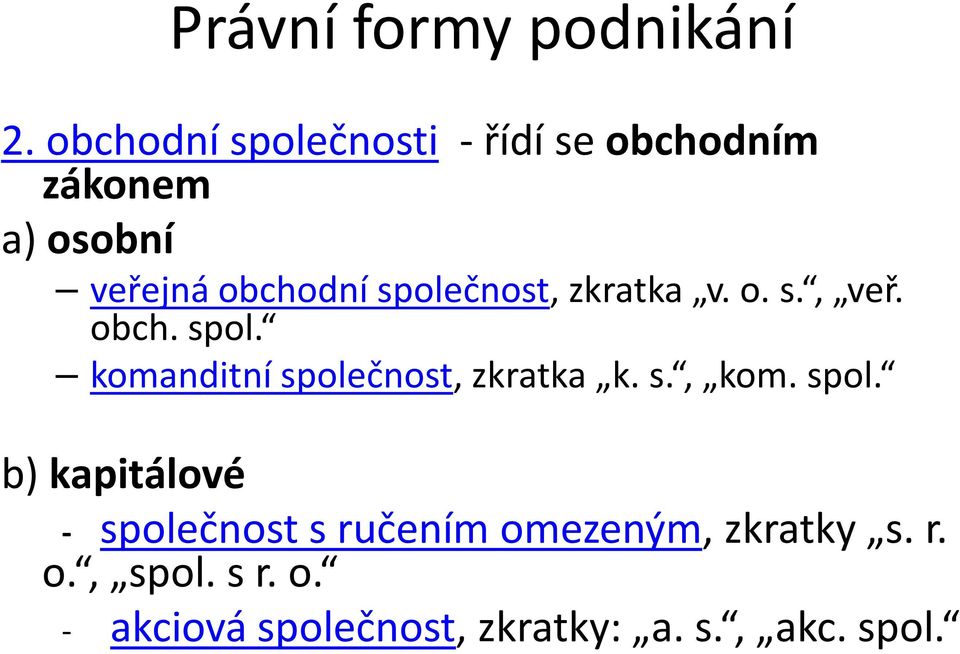 společnost, zkratka v. o. s., veř. obch. spol. komanditní společnost, zkratka k.