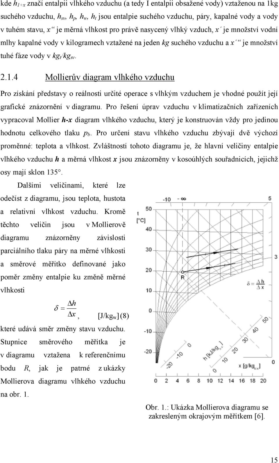 4 Mollierův diagram vlhkého vzduchu Pro získání představy o reálnosti určité operace s vlhkým vzduchem je vhodné použít její grafické znázornění v diagramu.