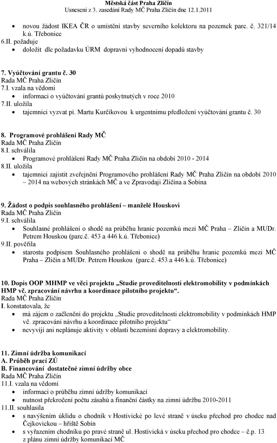 Programové prohlášení Rady MČ 8.I. schválila Programové prohlášení Rady MČ Praha Zličín na období 2010-2014 8.II.