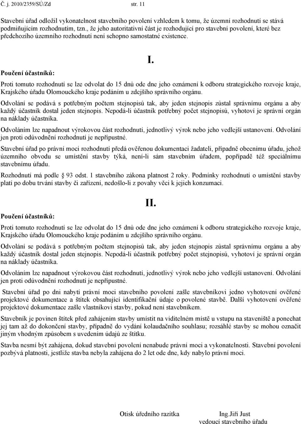 Proti tomuto rozhodnutí se lze odvolat do 15 dnů ode dne jeho oznámení k odboru strategického rozvoje kraje, Krajského úřadu Olomouckého kraje podáním u zdejšího správního orgánu.