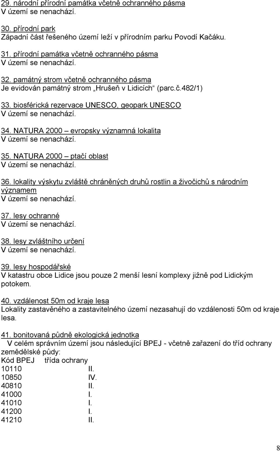 NATURA 2000 ptačí oblast 36. lokality výskytu zvláště chráněných druhů rostlin a živočichů s národním významem 37. lesy ochranné 38. lesy zvláštního určení 39.