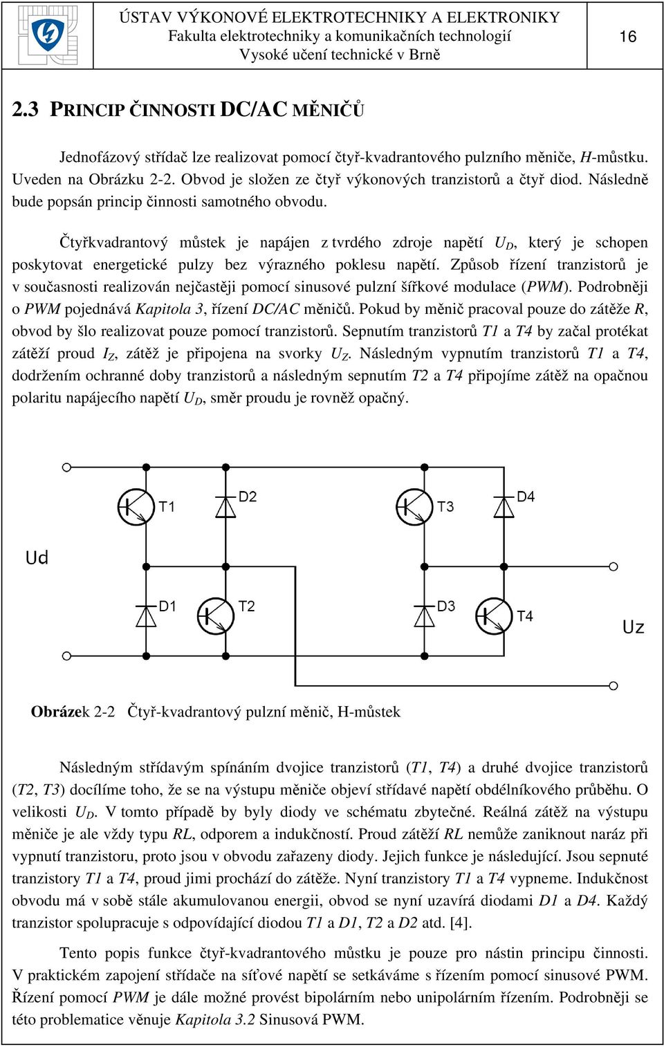 Čtyřkvadrantový můstek je napájen z tvrdého zdroje napětí U D, který je schopen poskytovat energetické pulzy bez výrazného poklesu napětí.