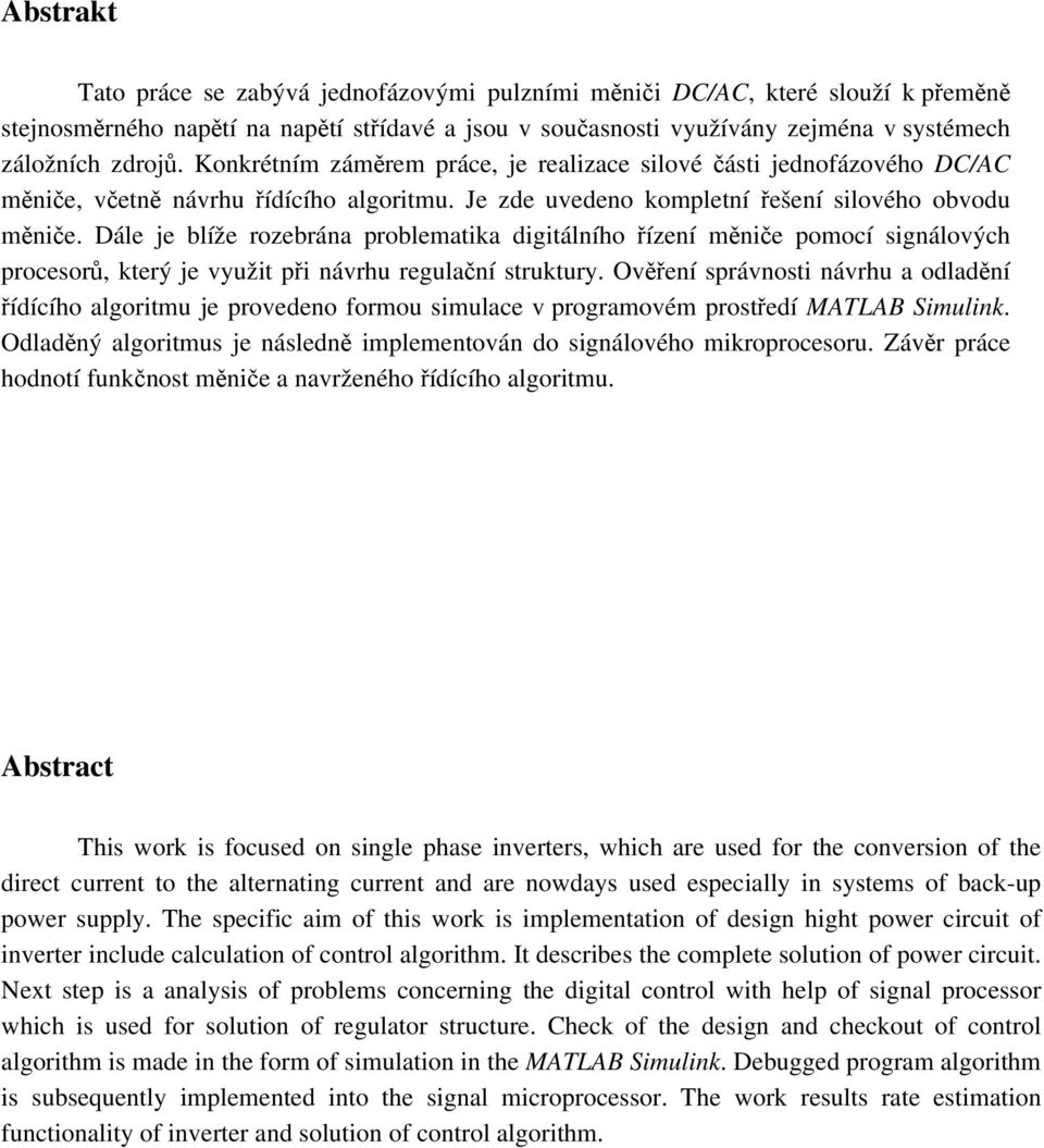 Dále je blíže rozebrána problematika digitálního řízení měniče pomocí signálových procesorů, který je využit při návrhu regulační struktury.